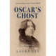 Oscar's Ghost: The Battle for Oscar Wilde's Legacy