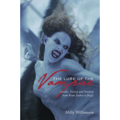 The Lure of the Vampire – Gender, Fiction and Fandom from Bram Stoker to Buffy