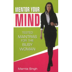 Mentor Your Mind: Tested Mantras for the Busy Woman