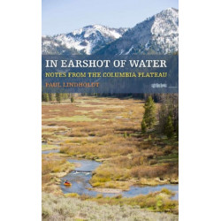 In Earshot Of Water: Notes from the Columbia Plateau