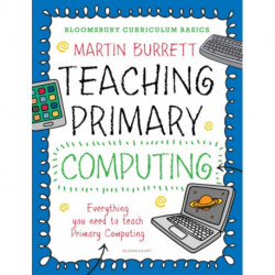 Bloomsbury Curriculum Basics: Teaching Primary Computing