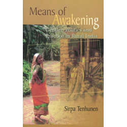 Means of Awakening: Gender, Politics & Practice in Rural India