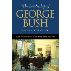 The Leadership of George Bush: An Insider's View of the Forty-First President
