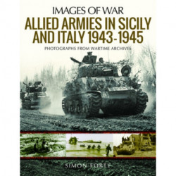 Allied Armies in Sicily and Italy, 1943-1945: Photographs from Wartime Archives