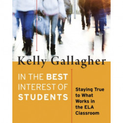 In the Best Interest of Students: Staying True to What Works in the ELA Classroom