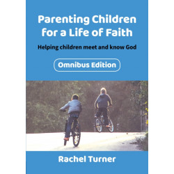 Parenting Children for a Life of Faith omnibus: Helping children meet and know God
