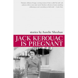 Jack Kerouac Is Pregnant: Stories