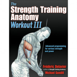 The Strength Training Anatomy Workout III: Maximizing Results with Advanced Training Techniques