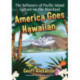 America Goes Hawaiian: The Influence of Pacific Island Culture on the Mainland
