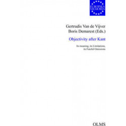 Objectivity after Kant: Its Meaning, its Limitations, its Fateful Omissions