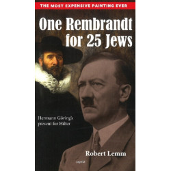 One Rembrandt for 25 Jews: Hermann Gorings Present for Hitler