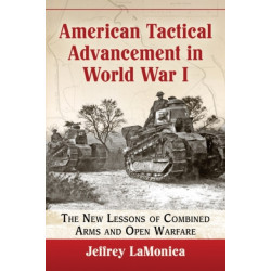 American Tactical Advancement in World War I: The New Lessons of Combined Arms and Open Warfare