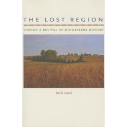 The Lost Region: Toward a Revival of Midwestern History