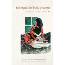 The Magic My Body Becomes: Poems by