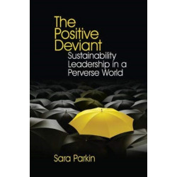 The Positive Deviant: Sustainability Leadership in a Perverse World