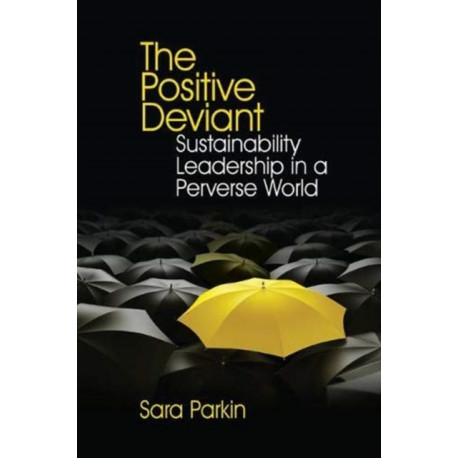 The Positive Deviant: Sustainability Leadership in a Perverse World