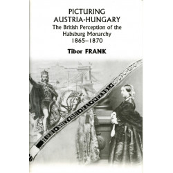 Picturing Austria–Hungary – The British Perception of the Habsburg Monarchy 1865–1870