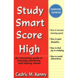 Study Smart Score High: An Innovative Guide to Learning Effectively & Staying Ahead