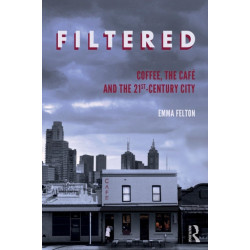 Filtered: Coffee, the Cafe and the 21st-Century City