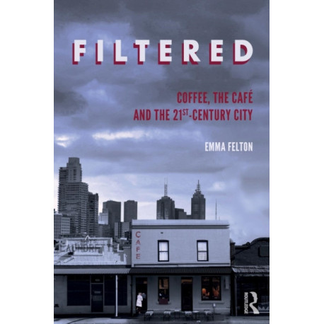 Filtered: Coffee, the Cafe and the 21st-Century City