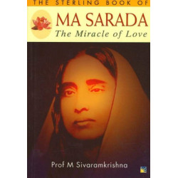 The Sterling Book of Ma Sarada: The Miracle of Love