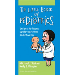 The Little Book of Pediatrics: Infants to Teens and Everything In Between