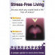 Stress-Free Living: A Unique Guide to Stress-Free Living