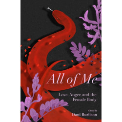 All of Me: Stories of Love, Anger, and the Female Body