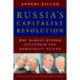 Russia`s Capitalist Revolution – Why Market Reform Succeeded and Democracy Failed