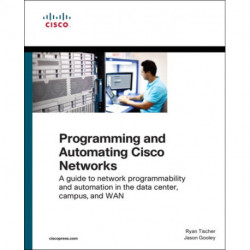 Programming and Automating Cisco Networks: A guide to network programmability and automation in the data center, campus, and WAN