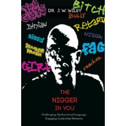 The Nigger in You: Challenging Dysfunctional Language, Engaging Leadership Moments