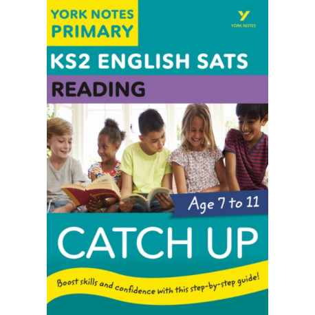 English SATs Catch Up Reading: York Notes for KS2: catch up, revise and be ready for 2022 exams