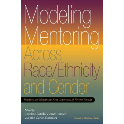 Modeling Mentoring Across Race/Ethnicity and Gender: Practices to Cultivate the Next Generation of Diverse Faculty