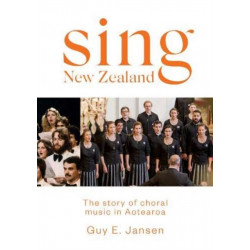 Sing New Zealand: The Story of Choral Music in Aotearoa