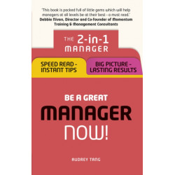 Be a Great Manager – Now!: The 2-in-1 Manager: Speed Read - Instant Tips- Big Picture - Lasting Results