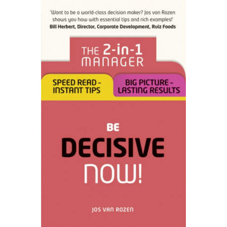 Be Decisive – Now!: The 2-in-1 Manager: Speed Read - Instant Tips- Big Picture - Lasting Results
