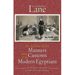 An Account of the Manners and Customs of the Modern Egyptians: The Defnitive 1860 Edition