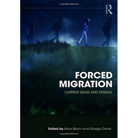 Forced Migration: Current Issues and Debates