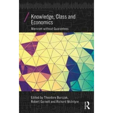 Knowledge, Class, and Economics: Marxism without Guarantees