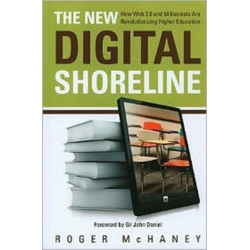 The New Digital Shoreline: How Web 2.0 and Millennials Are Revolutionizing Higher Education