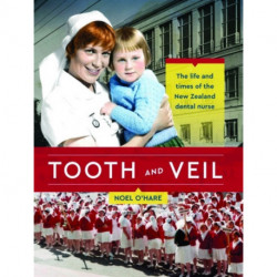 Tooth and Veil: The life and times of the New Zealand dental nurse