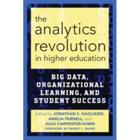 The Analytics Revolution in Higher Education: Big Data, Organizational Learning, and Student Success