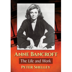 Anne Bancroft: The Life and Work