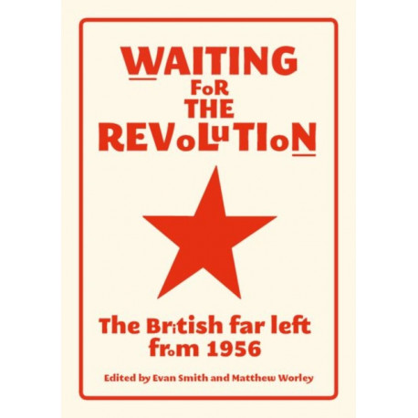 Waiting for the Revolution: The British Far Left from 1956