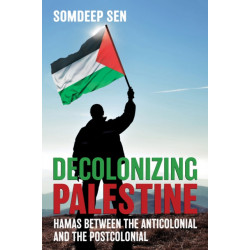 Decolonizing Palestine: Hamas Between the Anticolonial and the Postcolonial