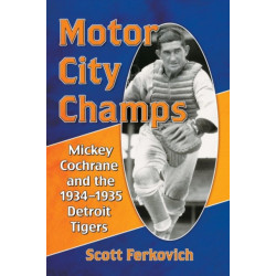 Motor City Champs: Mickey Cochrane and the 1934-1935 Detroit Tigers