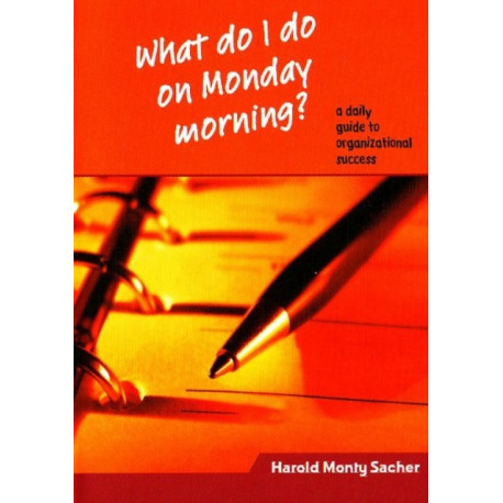 What Do I Do on Monday Morning?: A Daily Guide to Organizational Success