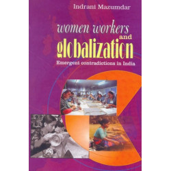 Women Workers & Globalization: Emergent Contradictions in India