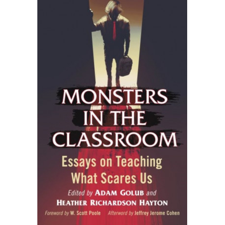 Monsters in the Classroom: Essays on Teaching What Scares Us