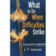 What to Do When Difficulties Strike: 8 Easy Practical Suggestions